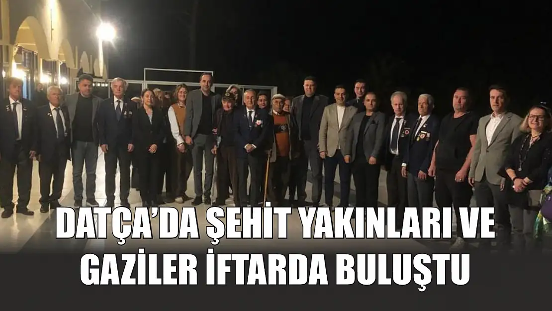 Datça'da şehit yakınları ve gaziler iftarda buluştu