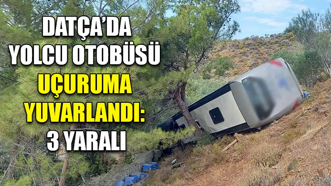 Datça'da Yolcu Otobüsü Uçuruma Yuvarlandı: 3 Yaralı