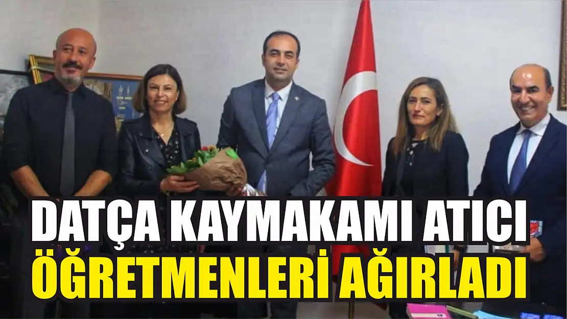 Datça Kaymakamı Atıcı öğretmenleri ağırladı