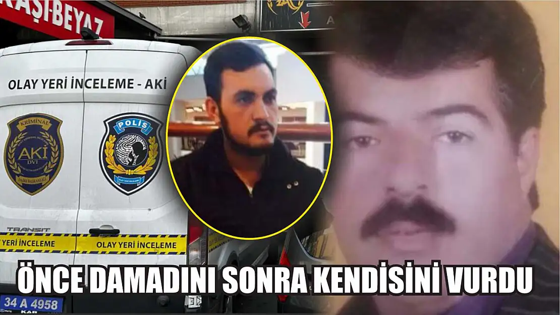 Dehşet: Önce damadını sonra kendisini vurdu