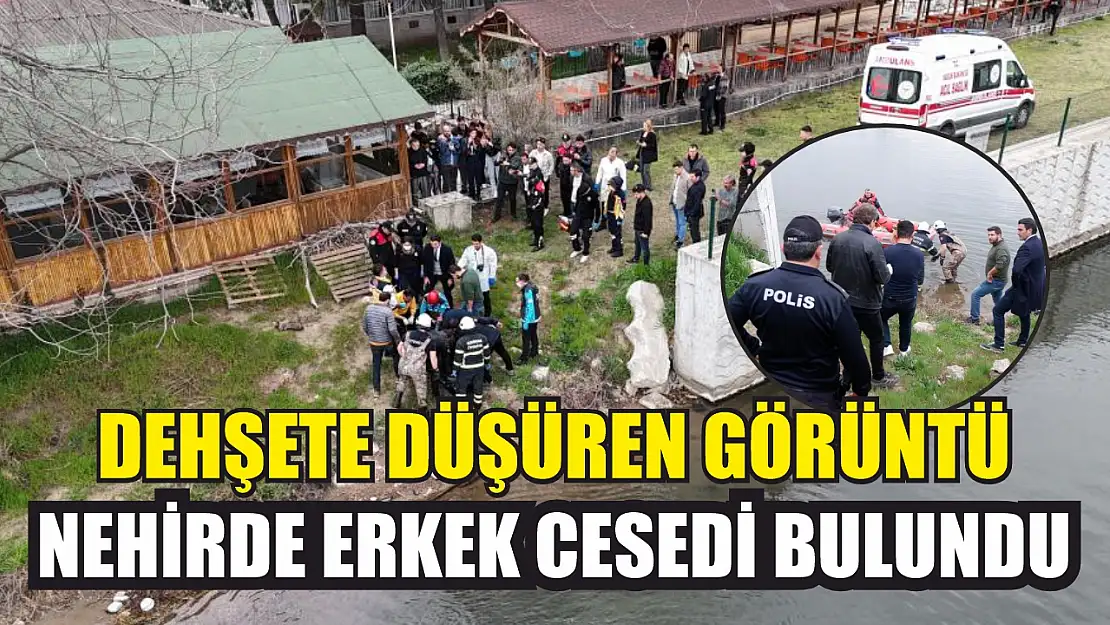 Dehşete düşüren görüntü: Nehirde erkek cesedi bulundu