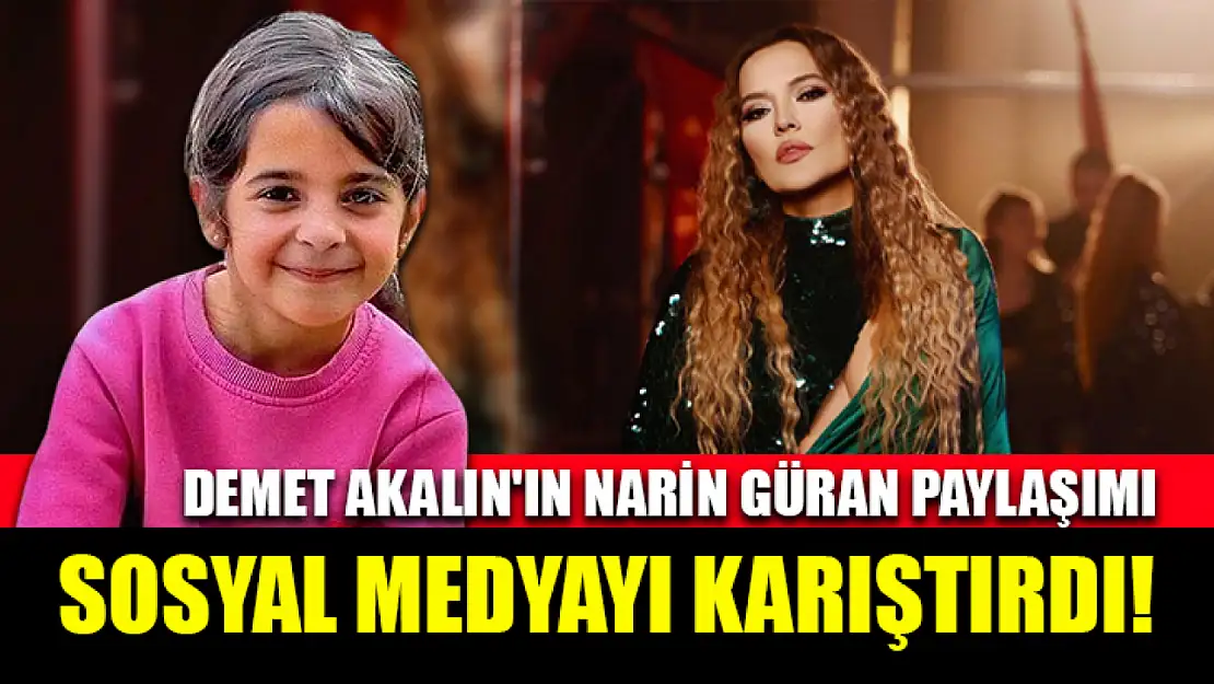 Demet Akalın'ın Narin Güran Paylaşımı Sosyal Medyayı Karıştırdı!