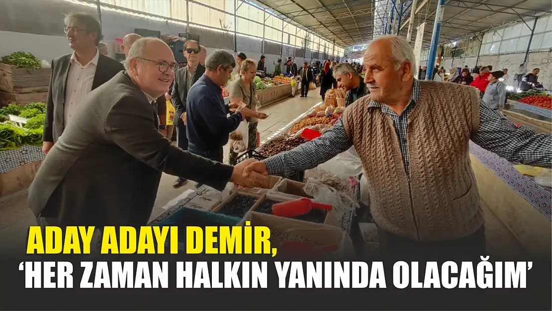 Demir, 'Her Zaman Halkın Yanında Olacağım'