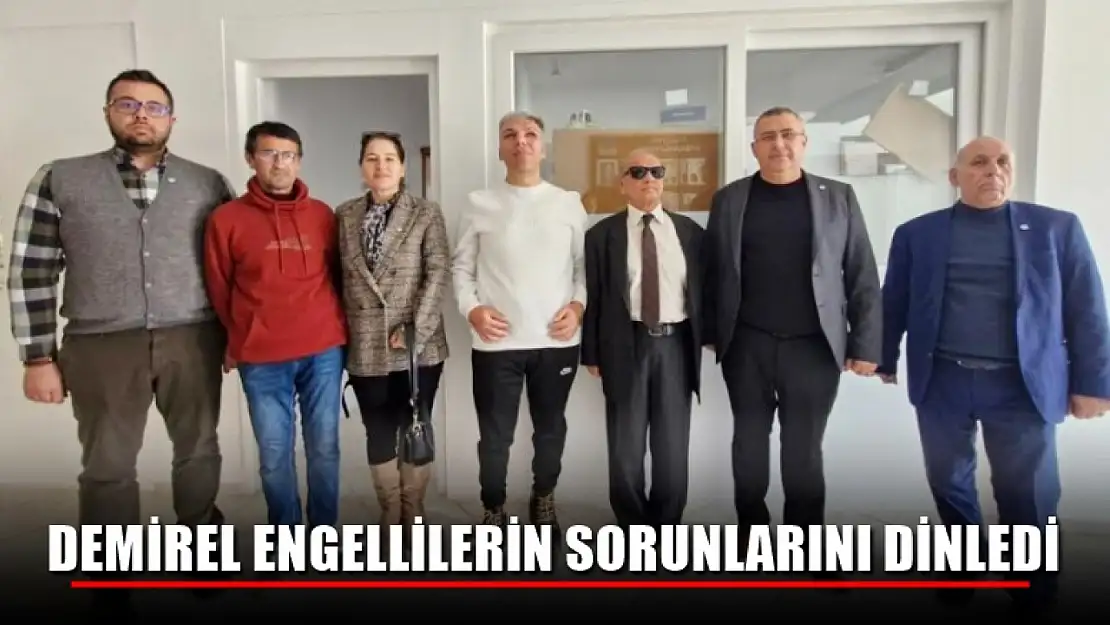 Demirel Engellilerin Sorunlarını Dinledi