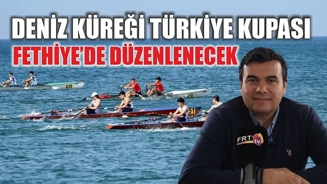 Deniz Küreği Türkiye Kupası Fethiye'de düzenlenecek