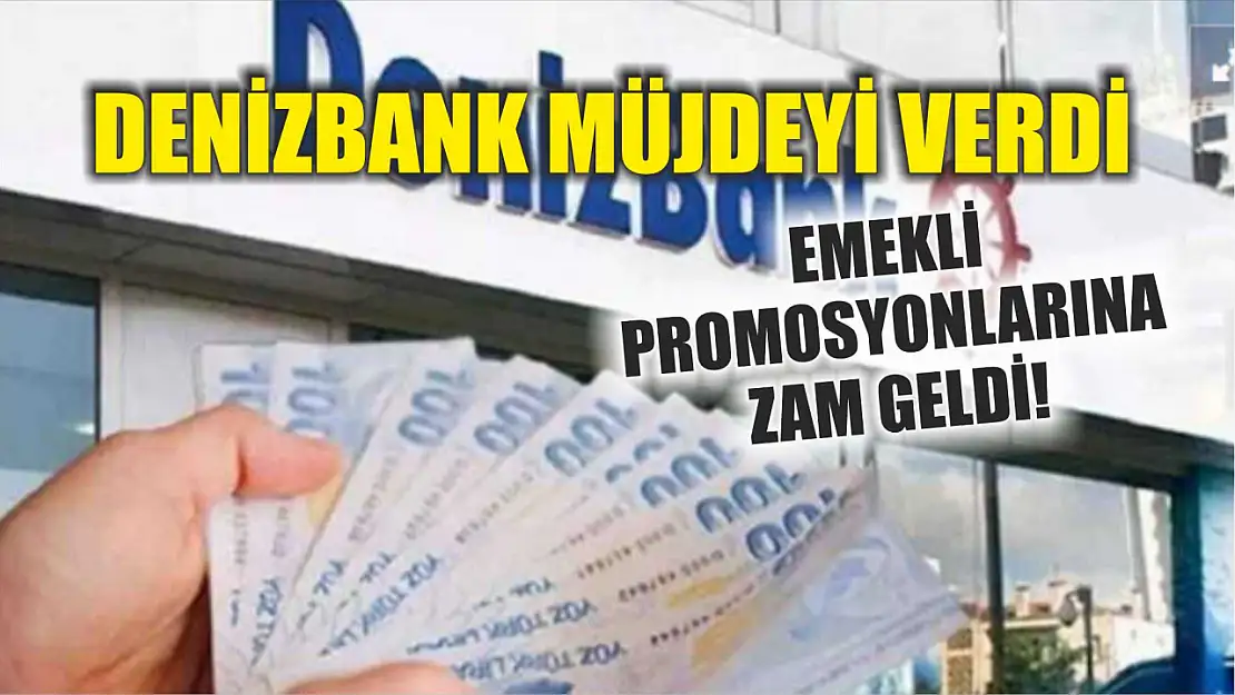 Denizbank müjdeyi verdi: Emekli promosyonlarına zam geldi