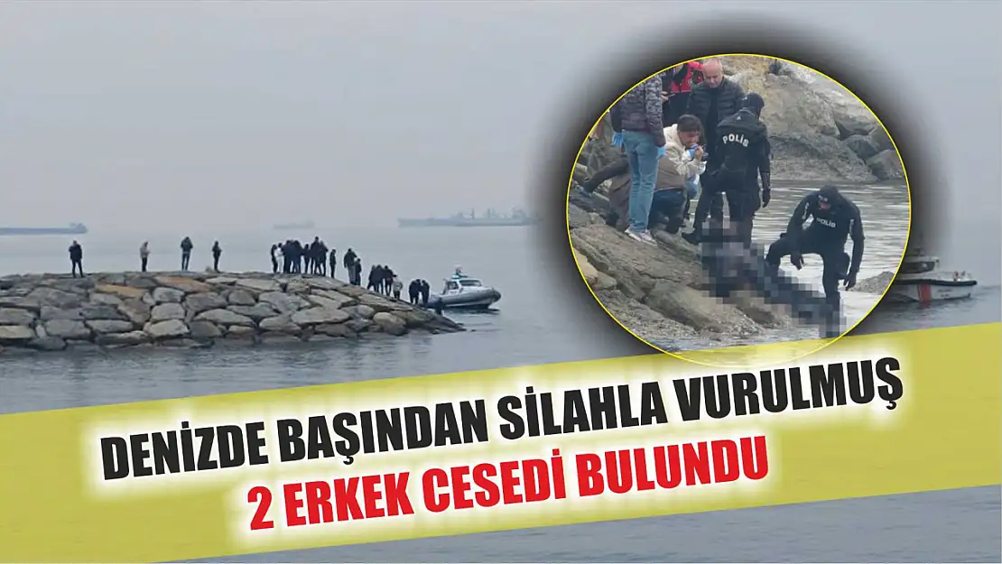 Denizde başından silahla vurulmuş 2 erkek cesedi bulundu