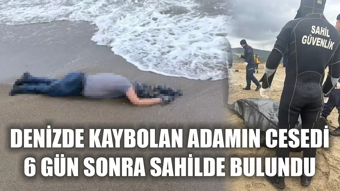 Denizde kaybolan adamın cesedi 6 gün sonra sahilde bulundu