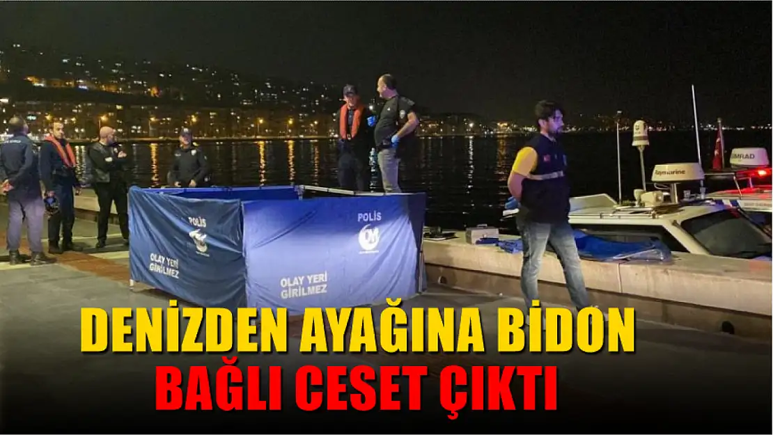 Denizden ayağına bidon bağlı ceset çıktı