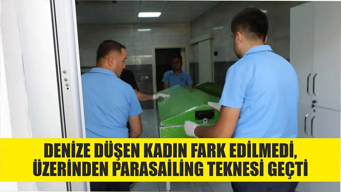 Denize düşen kadın fark edilmedi, üzerinden parasailing teknesi geçti