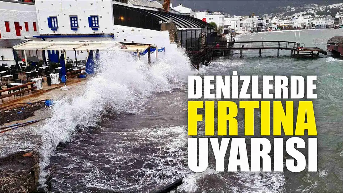 Denizlerde fırtına uyarısı