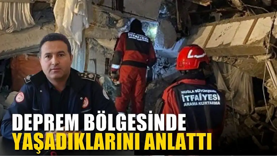 Deprem bölgesinde yaşadıklarını anlattı