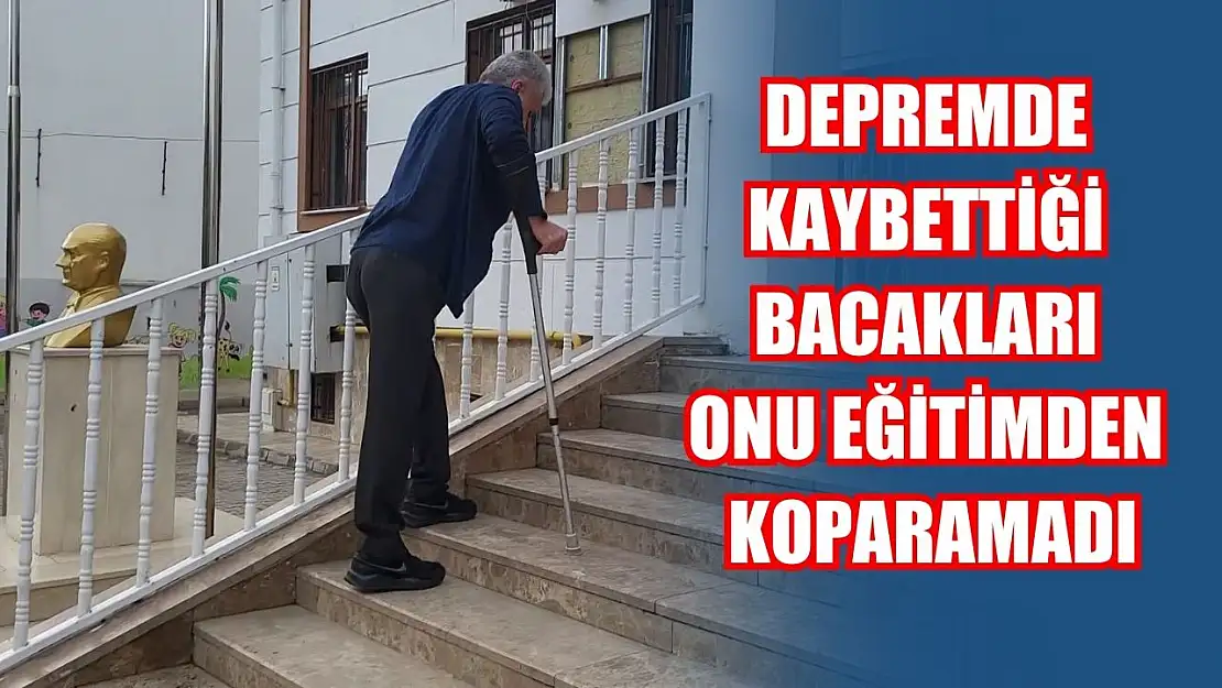 Depremde kaybettiği bacakları onu eğitimden koparamadı