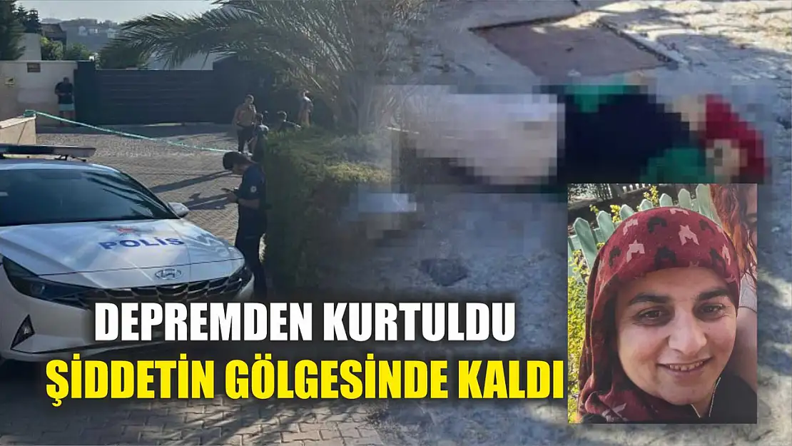 Depremden Kurtuldu Şiddetin Gölgesinde Kaldı