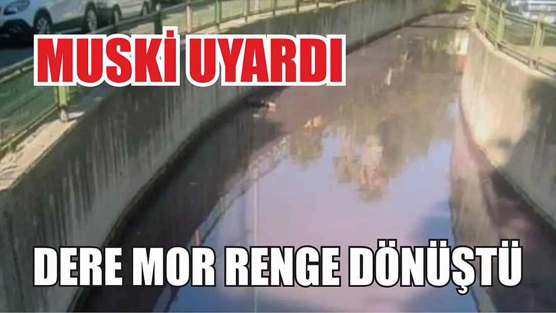 Dere mor renge dönüştü, MUSKİ uyardı