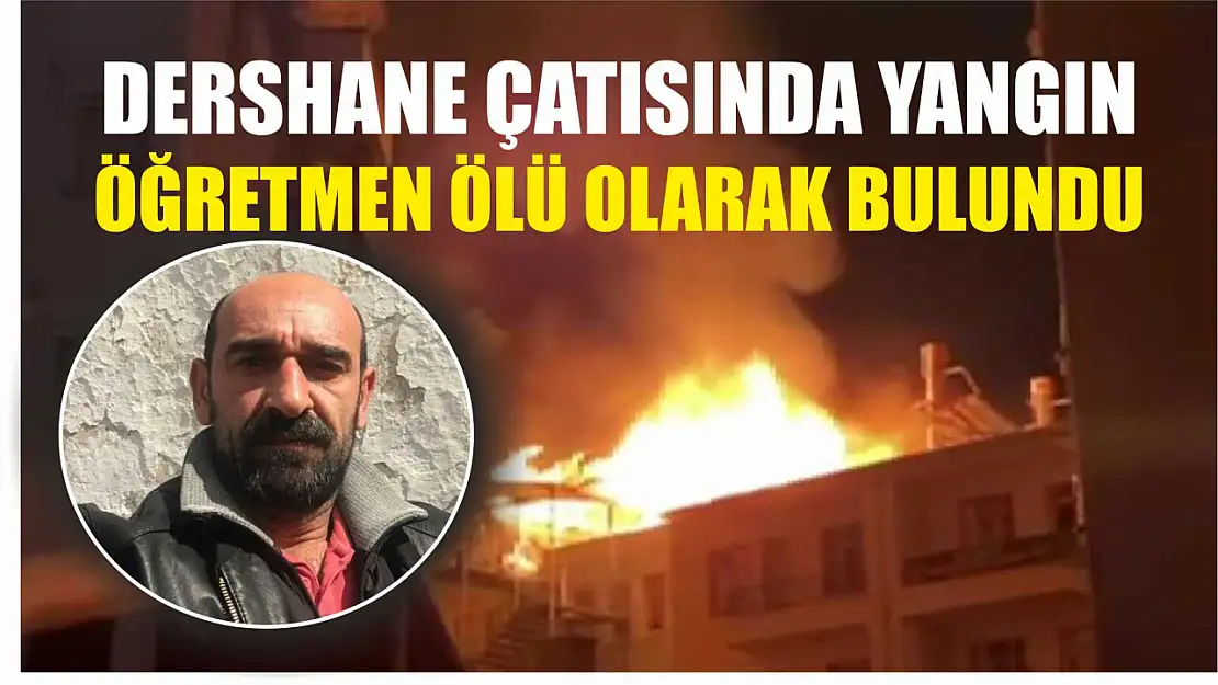 Dershane çatısında yangın: Öğretmen ölü olarak bulundu