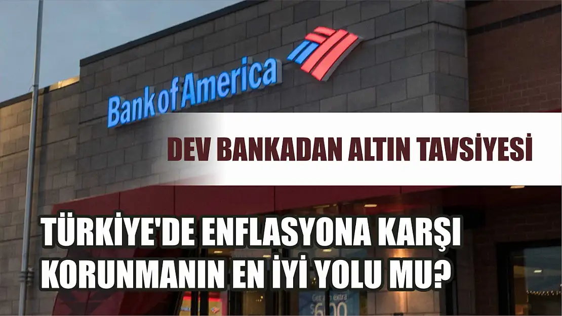 Dev Bankadan Altın Tavsiyesi: Türkiye'de Enflasyona Karşı Korunmanın En İyi Yolu Mu