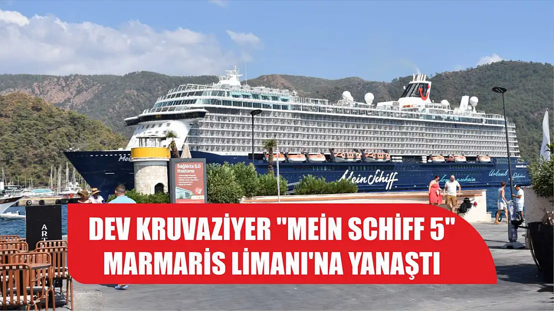 Dev kruvaziyer 'Mein Schiff 5' Marmaris Limanı'na yanaştı