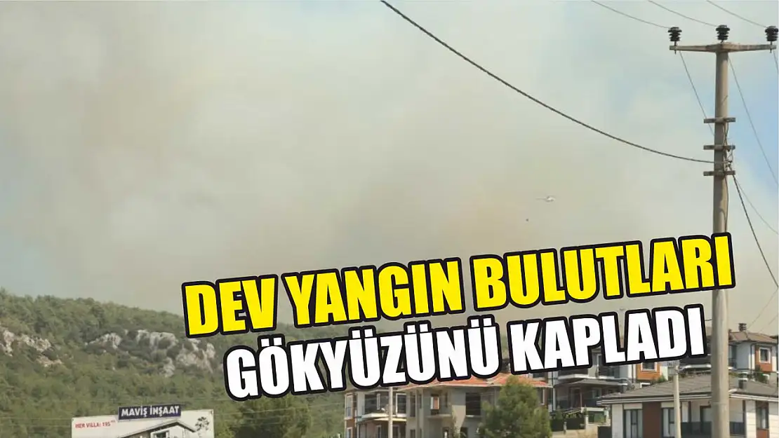 Ula'da dev yangın bulutları gökyüzünü kapladı