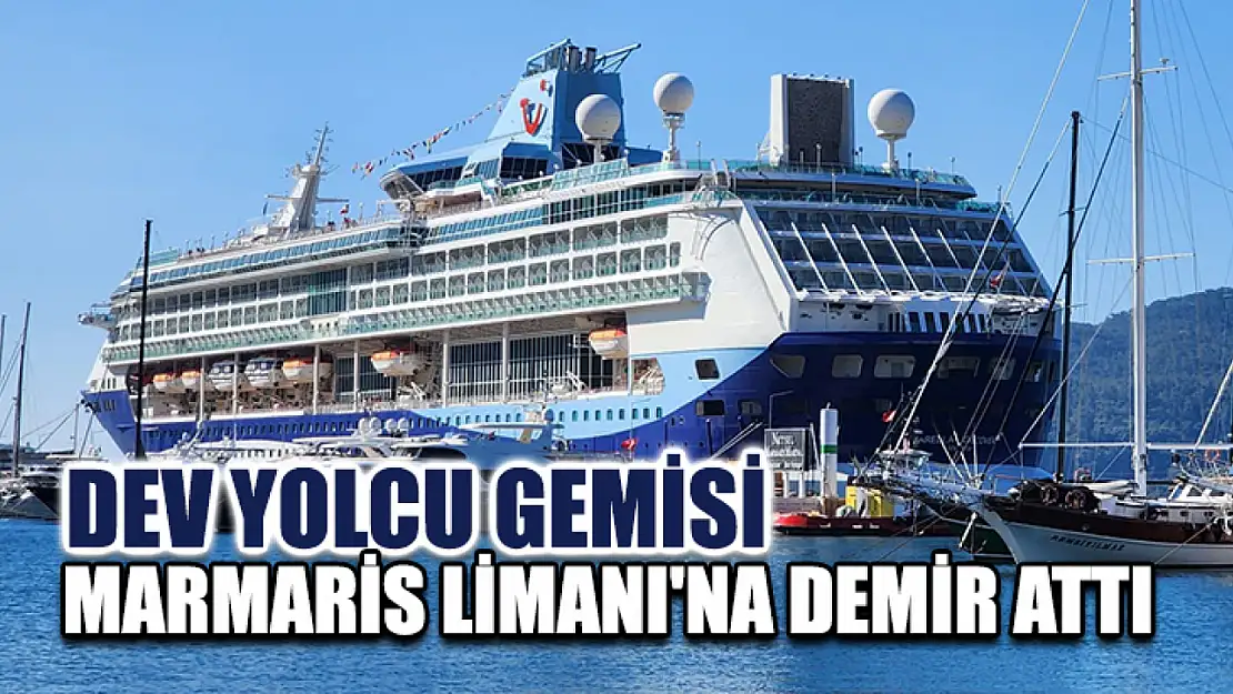 Dev Yolcu Gemisi Marmaris Limanı'na Demir Attı