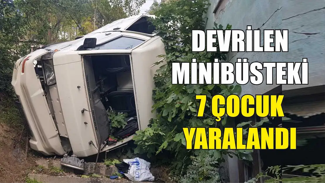 Devrilen minibüsteki 7 çocuk yaralandı