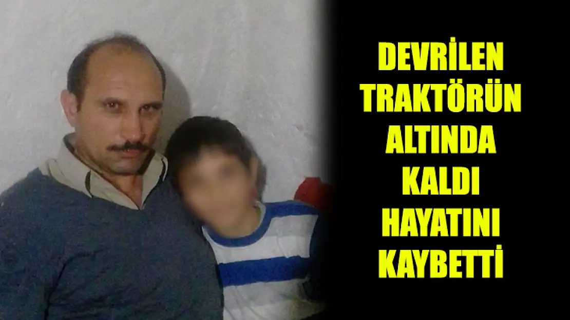 Devrilen Traktörün Altında Kaldı Hayatını Kaybetti