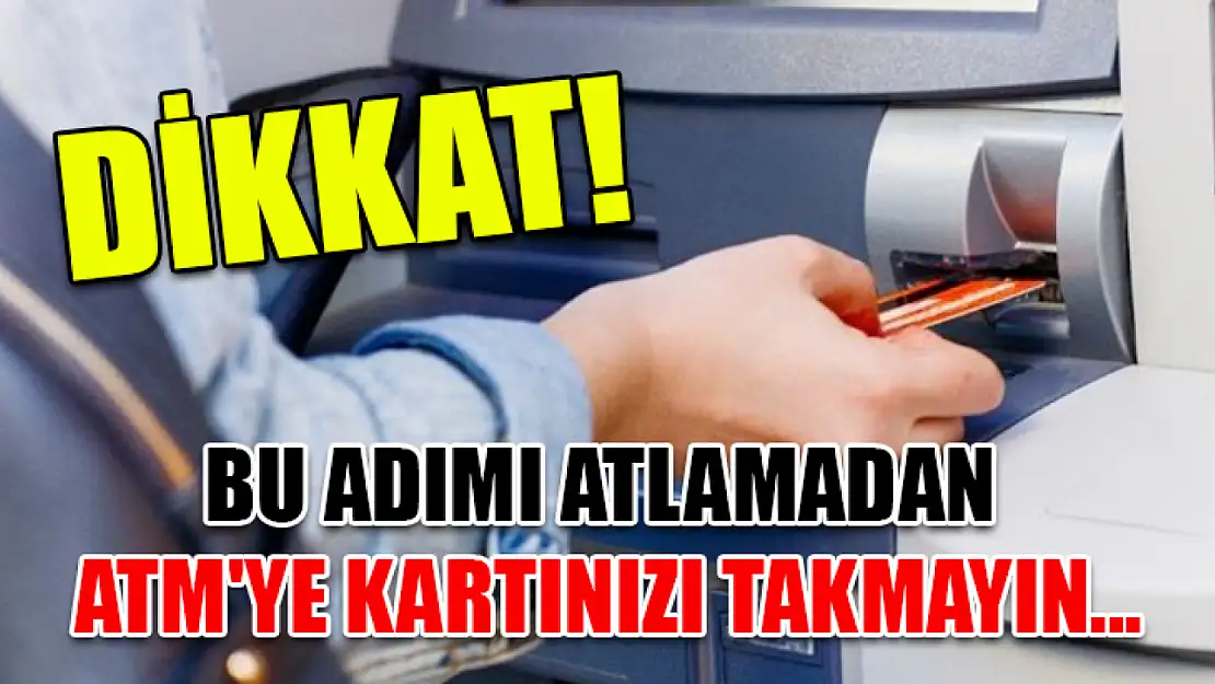 Dikkat! Bu Adımı Atlamadan ATM'ye Kartınızı Takmayın...