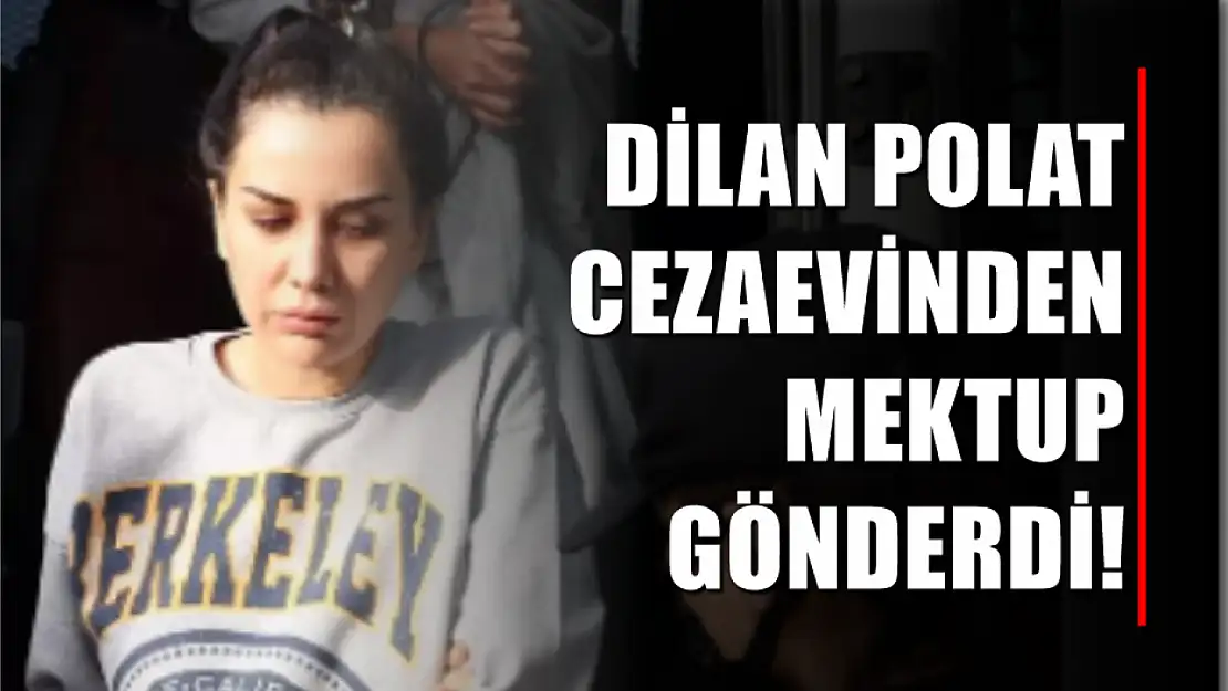 Dilan Polat Cezaevinden Mektup Gönderdi! 