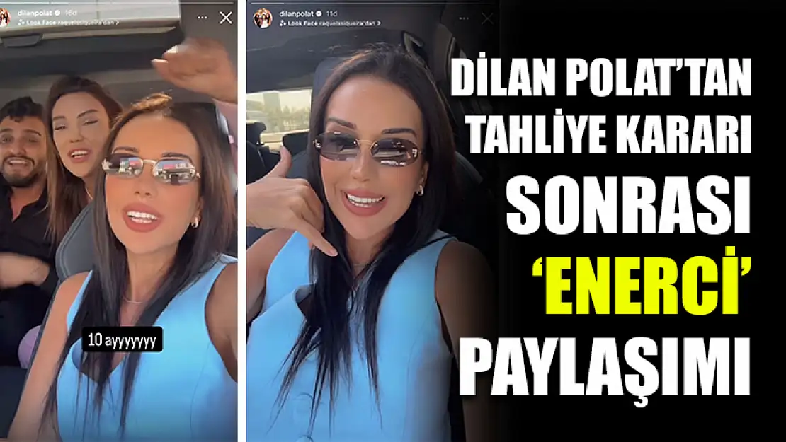 Dilan Polat'tan tahliye kararı sonrası 'Enerci' paylaşımı