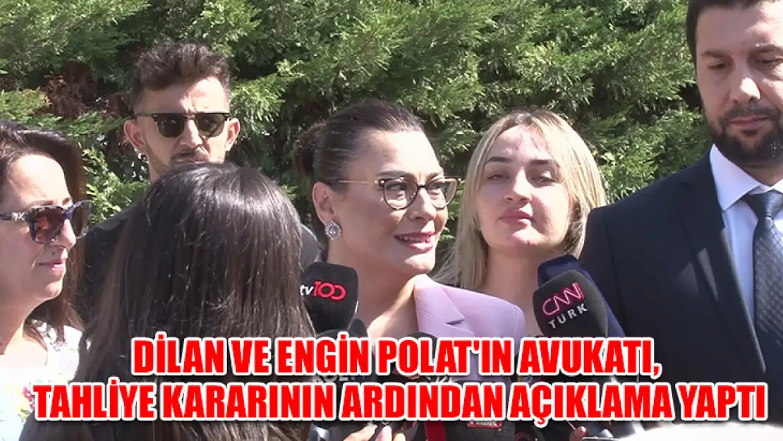 Dilan ve Engin Polat'ın avukatı, tahliye kararının ardından açıklama yaptı