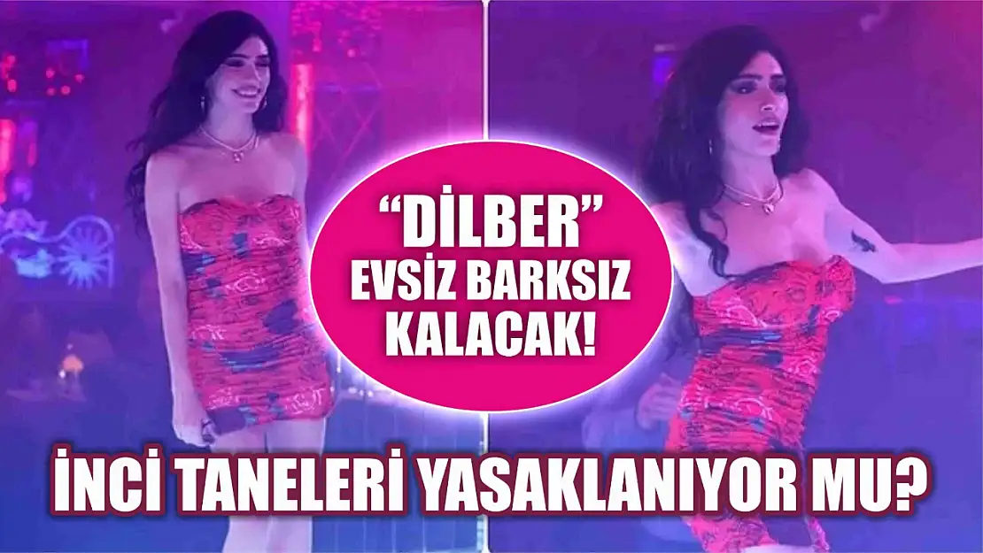 'Dilber' evsiz barksız kalacak! İnci Taneleri yasaklanıyor mu? İnci Taneleri yayından kaldırılacak mı RTÜK?