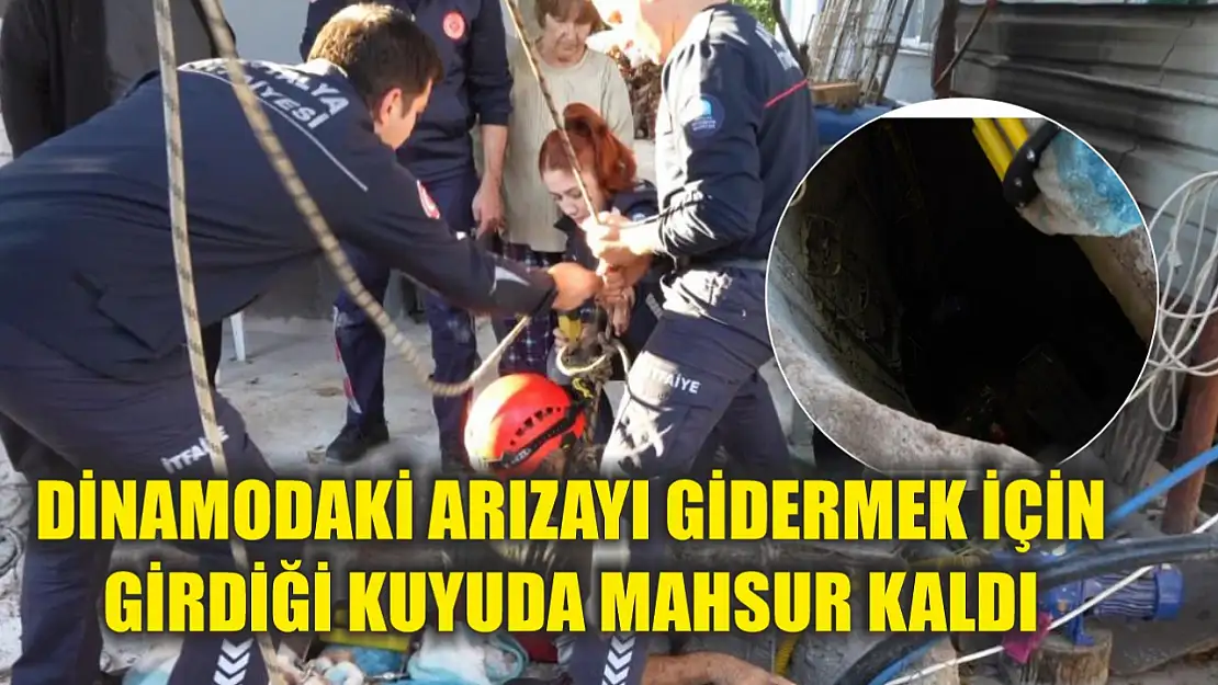 Dinamodaki arızayı gidermek için girdiği kuyuda mahsur kaldı