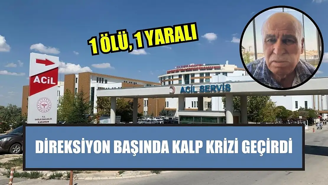 Direksiyon başında kalp krizi geçirdi: 1 ölü, 1 yaralı