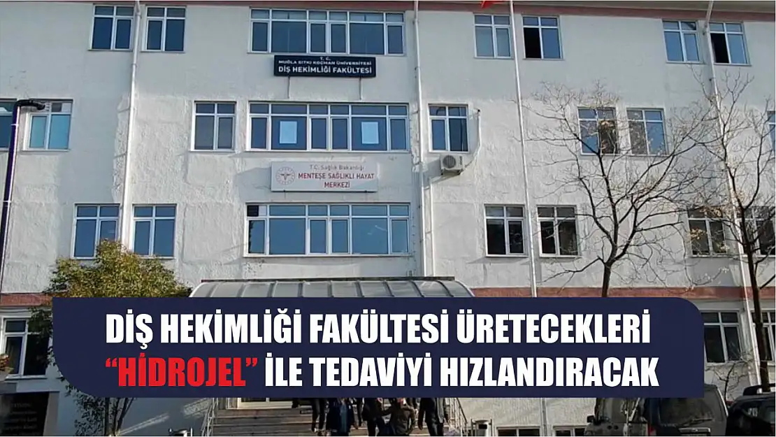 Diş Hekimliği Fakültesi üretecekleri 'Hidrojel' ile tedaviyi hızlandıracak