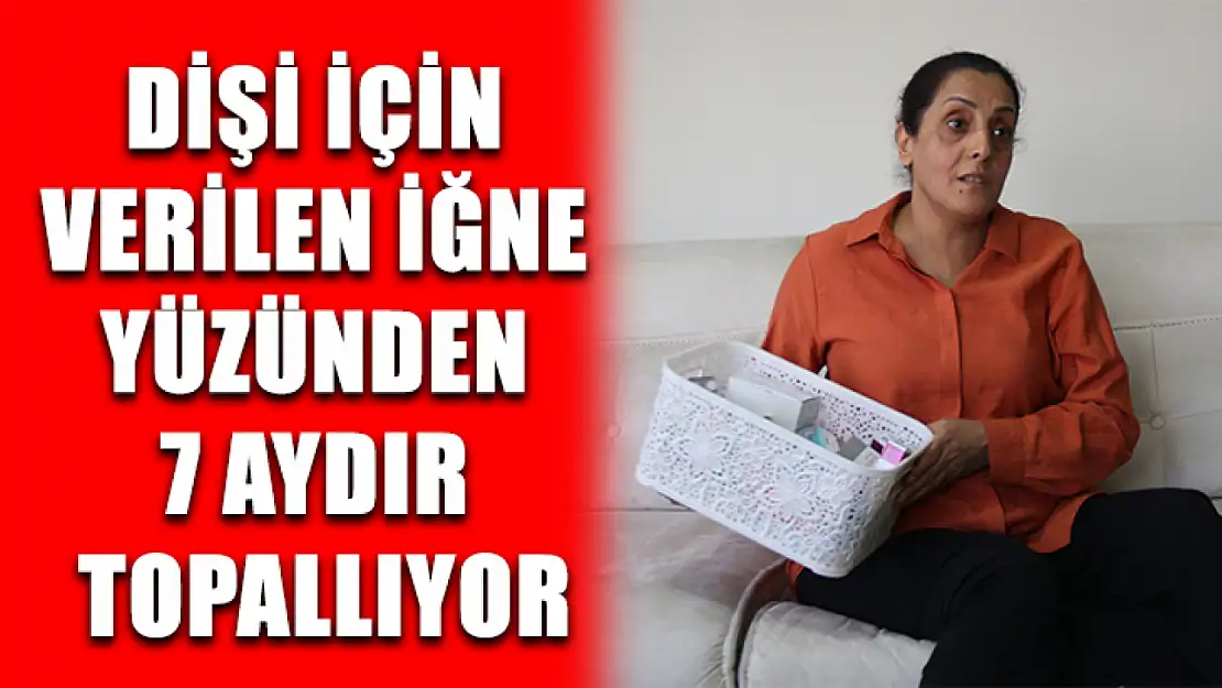 Dişi için verilen iğne yüzünden 7 aydır topallıyor