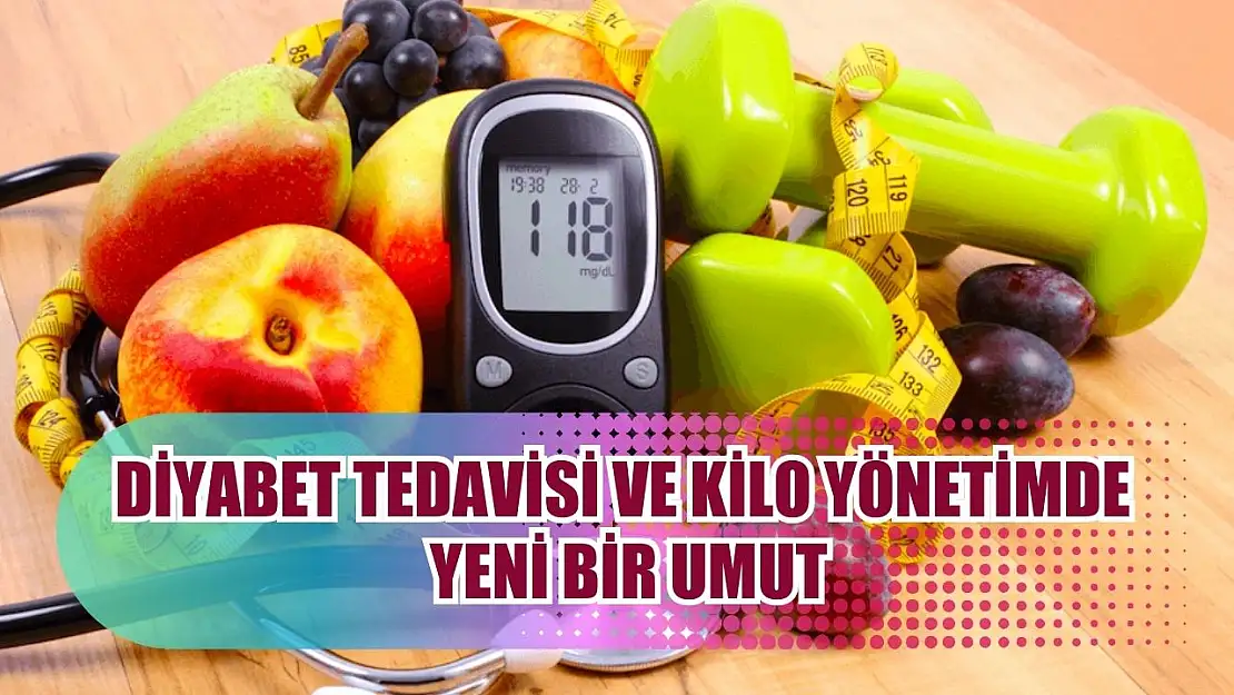 Diyabet tedavisi ve kilo yönetimde yeni bir umut