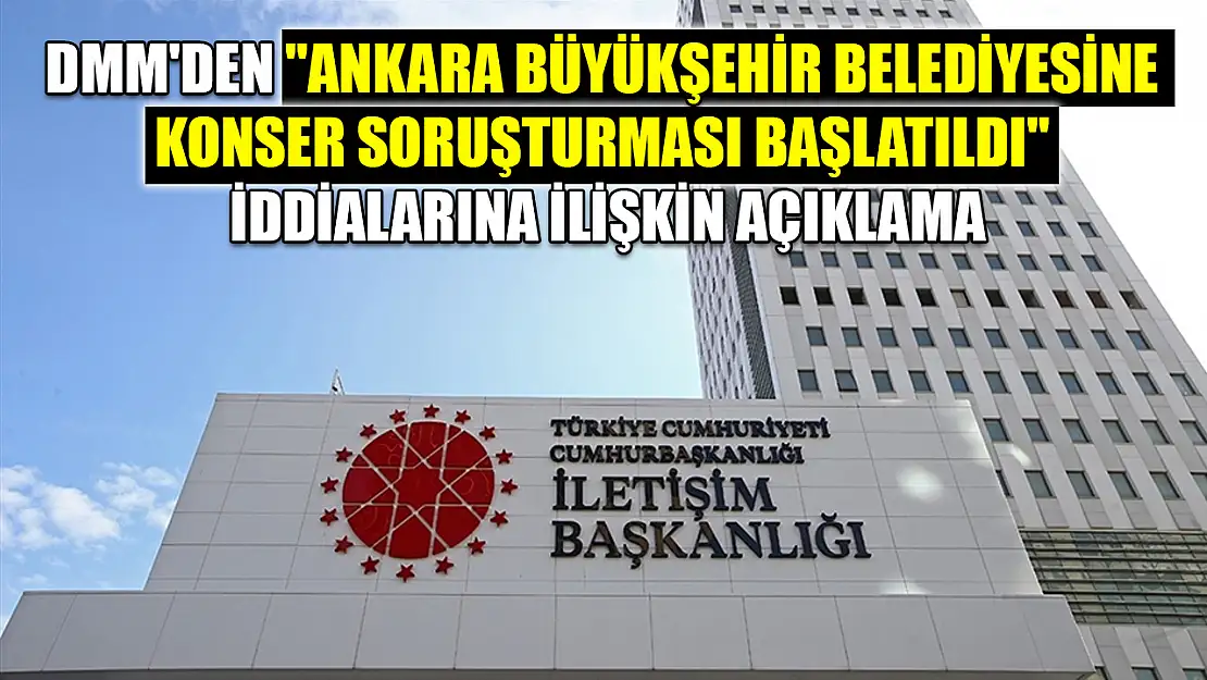 DMM'den 'Ankara Büyükşehir Belediyesine konser soruşturması başlatıldı' iddialarına ilişkin açıklama