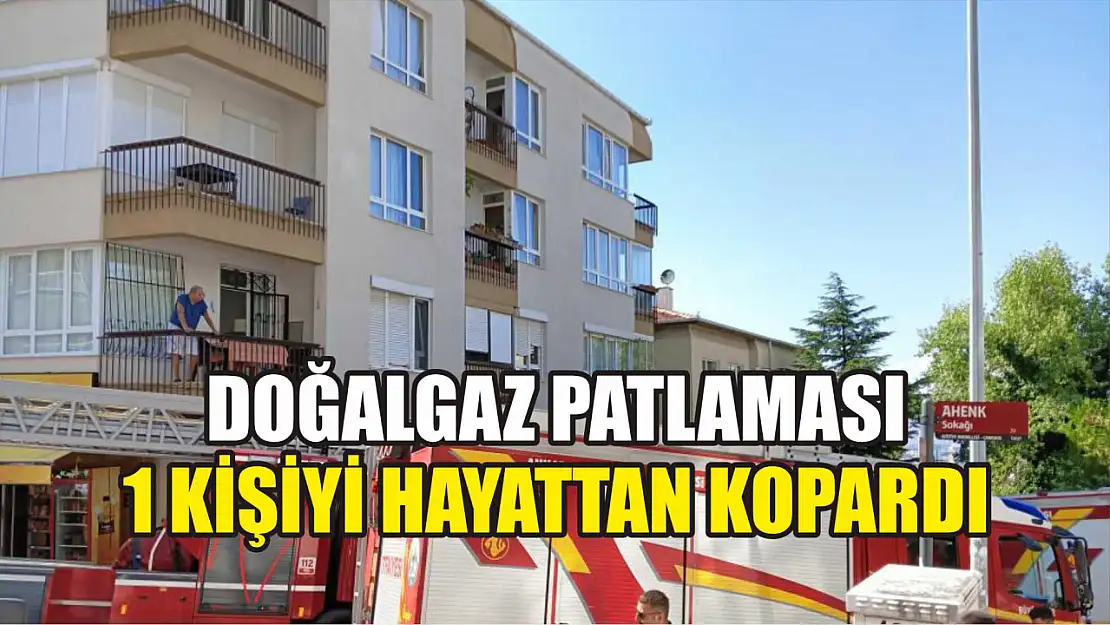 Doğalgaz patlaması 1 kişiyi hayattan kopardı