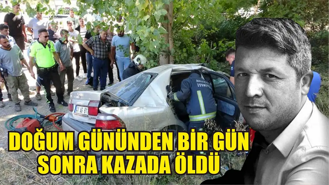 Doğum gününden bir gün sonra kazada öldü