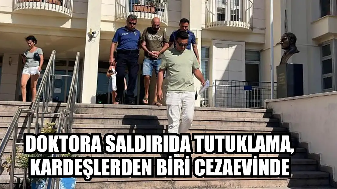 Doktora Saldırıda Tutuklama, Kardeşlerden Biri Cezaevinde