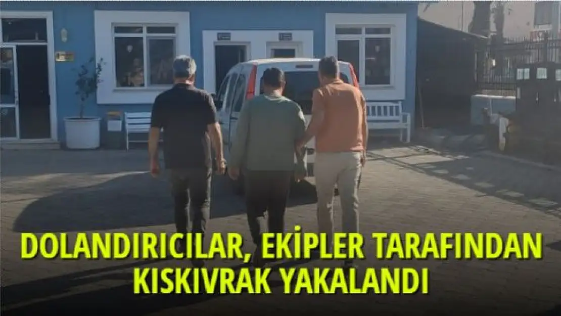 DOLANDIRICILAR, EKİPLERCE KISKIVRAK YAKALANDI