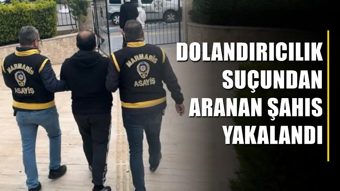 Dolandırıcılık suçundan aranan şahıs yakalandı