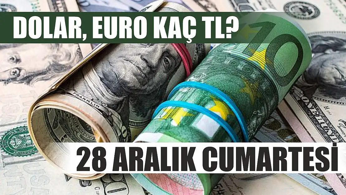 Dolar, Euro Kaç TL? 28 Aralık Cumartesi