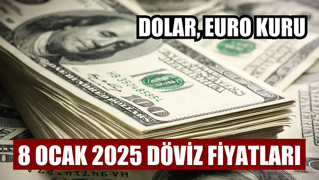 Dolar, Euro Kuru 8 Ocak 2025 Döviz Fiyatları