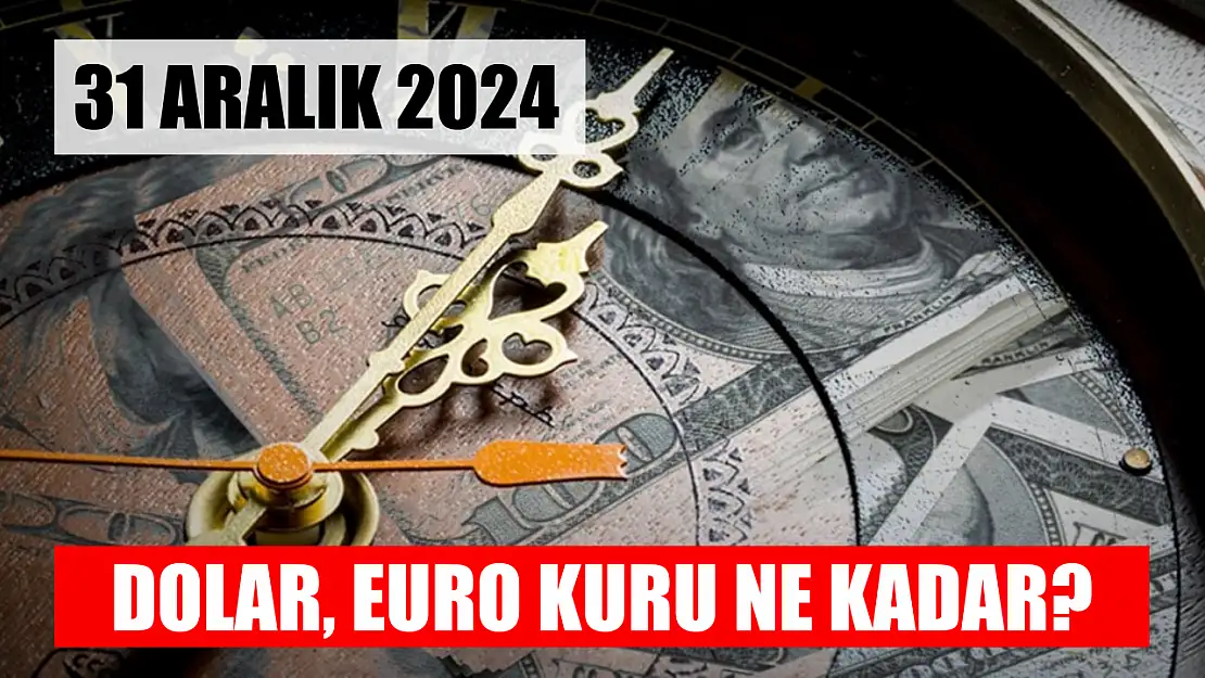 Dolar, Euro kuru ne kadar? 31 Aralık 2024