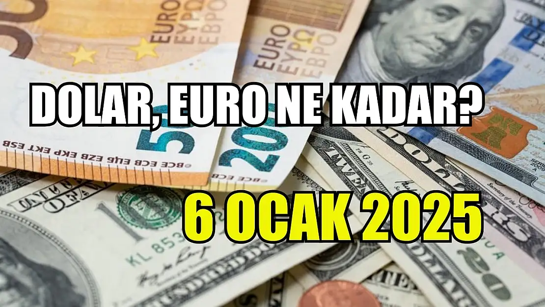 Dolar, Euro ne kadar  6 Ocak 2025