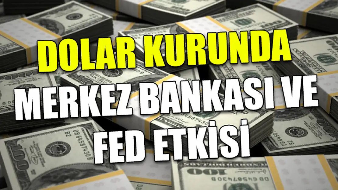 Dolar Kurunda Merkez Bankası ve FED Etkisi