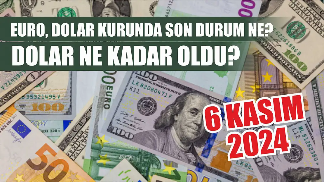 Dolar ne kadar oldu Euro, Dolar kurunda son durum ne 6 Kasım 2024