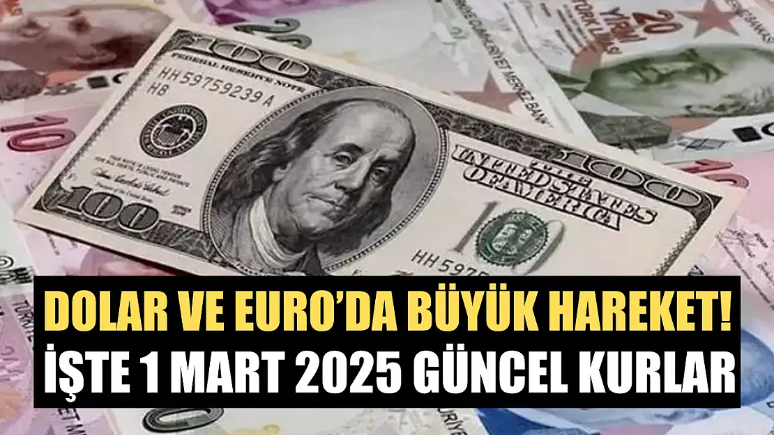 Dolar ve euro'da büyük hareket! İşte 1 Mart 2025 güncel kurlar