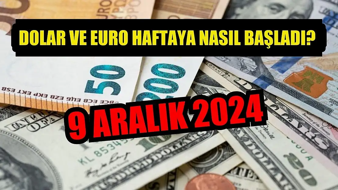 Dolar ve Euro Haftaya Nasıl Başladı? (9 Aralık 2024)